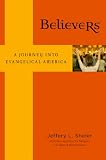 Sheler, Jeffery: Believers: A Journey into Evangelical America Sheler, Jeffery: Believers: A Journey into Evangelical America
