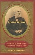 Reading the Man: A Portrait of Robert E. Lee&hellip;