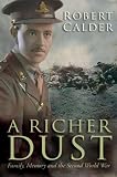 Calder, Robert: A Richer Dust: Family, Memory, and the Second World War Calder, Robert: A Richer Dust: Family, Memory, and the Second World War