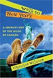 Wilkins, Charles: Walk to New York: A Journey Out of the Wilds of Canada Wilkins, Charles: Walk to New York: A Journey Out of the Wilds of Canada