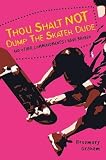 Graham, Rosemary: Thou Shalt Not Dump The Skater Dude And Other Commandments I Have Broken Graham, Rosemary: Thou Shalt Not Dump The Skater Dude And Other Commandments I Have Broken