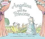 Holabird, Katharine: Angelina And the Princess Holabird, Katharine: Angelina And the Princess