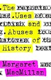 Macmillan, Margaret: The Uses and Abuses of History Macmillan, Margaret: The Uses and Abuses of History