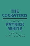 White, Patrick: The Cockatoos: Stories