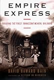 Bain, David Haward: Empire Express : Building the First Transcontinental Railroad Bain, David Haward: Empire Express : Building the First Transcontinental Railroad