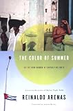 Arenas, Reinaldo: The Color of Summer : Or the New Garden of Earthly Delight Arenas, Reinaldo: The Color of Summer : Or the New Garden of Earthly Delight