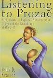 Kramer, Peter D.: Listening to Prozac/a Psychiatrist Explores Antidepressant Drugs and the Remaking of the Self