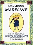 Bemelmans, Ludwig: Mad about Madeline : The Complete Tales