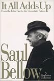 Bellow, Saul: It All Adds Up: From the Dim Past to the Uncertain Future A Nonfiction Collection Bellow, Saul: It All Adds Up: From the Dim Past to the Uncertain Future A Nonfiction Collection