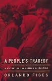 Figes, Orlando: A People's Tragedy: A History of the Russian Revolution Figes, Orlando: A People's Tragedy: A History of the Russian Revolution