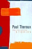 Theroux, Paul: The Collected Stories Theroux, Paul: The Collected Stories