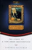 Saltzman, Cynthia: Portrait of Dr. Gachet: The Story of a Van Gogh Masterpiece Modernism, Money, Politics, Collectors, Dealers, Taste, Greed, and Loss Saltzman, Cynthia: Portrait of Dr. Gachet: The Story of a Van Gogh Masterpiece Modernism, Money, Politics, Collectors, Dealers, Taste, Greed, and Loss