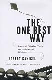 Kanigel, Robert: The One Best Way: Frederick Winslow Taylor and the Enigma of Efficiency Kanigel, Robert: The One Best Way: Frederick Winslow Taylor and the Enigma of Efficiency