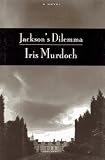 Murdoch, Iris: Jackson's Dilemma Murdoch, Iris: Jackson's Dilemma