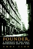 Elon, Amos: Founder : Meyer Amschel Rothschild, a Man and His Time