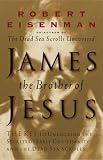 Eisenman, Robert: James the Brother of Jesus : The Key to Unlocking the Secrets of Early Christianity and the Dead Sea Scrolls Eisenman, Robert: James the Brother of Jesus : The Key to Unlocking the Secrets of Early Christianity and the Dead Sea Scrolls