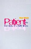 Watt, Ben: Patient: The True Story of a Rare Illness