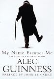 Guinness, Alec: My Name Escapes Me: The Diary of a Retiring Actor Guinness, Alec: My Name Escapes Me: The Diary of a Retiring Actor