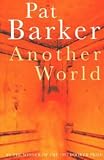 Barker, Pat: Another World Barker, Pat: Another World