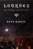 Harris, Ruth: Lourdes: Body and Spirit in the Secular Age Harris, Ruth: Lourdes: Body and Spirit in the Secular Age