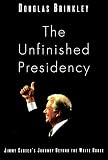 Brinkley, Douglas: The Unfinished Presidency: Jimmy Carter's Journey Beyond the White House Brinkley, Douglas: The Unfinished Presidency: Jimmy Carter's Journey Beyond the White House