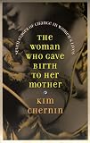Chernin, Kim: The Woman Who Gave Birth to Her Mother: Seven Stages of Change in Women's Lives Chernin, Kim: The Woman Who Gave Birth to Her Mother: Seven Stages of Change in Women's Lives