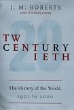 Roberts, J. M.: Twentieth Century: History of the World, 1901 to the 2000