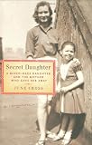 Cross, June: Secret Daughter: A Mixed-Race Daughter And the Mother Who Gave Her Away
