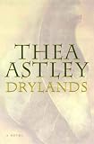 Astley, Thea: Drylands: A Book for the World's Last Reader