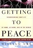 Ury, William L.: Getting to Peace : Transforming Conflict at Home, at Work, and in the World
