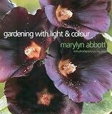Abbott, Marylyn: Gardening with Light and Colour Abbott, Marylyn: Gardening with Light and Colour