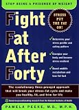 Peeke, Pamela: Fight Fat after Forty : The Revolutionary Three-Pronged Approach That Will Break Your Stress-Fat Cycle and Make You Healthy, Fit and Trim for Life Peeke, Pamela: Fight Fat after Forty : The Revolutionary Three-Pronged Approach That Will Break Your Stress-Fat Cycle and Make You Healthy, Fit and Trim for Life