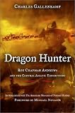 Gallenkamp, Charles: Dragon Hunter: Roy Chapman Andrews and the Central Asiatic Expeditions