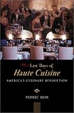 Kuh, Patric: The Last Days of Haute Cuisine : America's Culinary Revolution Kuh, Patric: The Last Days of Haute Cuisine : America's Culinary Revolution