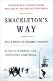 Morrell, Margot: Shackleton's Way: Leadership Lessons from the Great Antarctic Explorer Morrell, Margot: Shackleton's Way: Leadership Lessons from the Great Antarctic Explorer