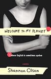 Olson, Shannon: Welcome to My Planet : Where English Is Sometimes Spoken