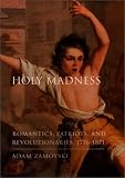 Zamoyski, Adam: Holy Madness: Romantics, Patriots and Revolutionaries 1776-1871 Zamoyski, Adam: Holy Madness: Romantics, Patriots and Revolutionaries 1776-1871