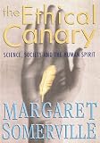 Somerville, Margaret A.: The Ethical Canary: Science, Society and the Human Spirit