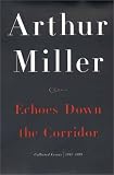 Miller, Arthur: Echoes down the Corridor : Collected Essays, 1944-2000 Miller, Arthur: Echoes down the Corridor : Collected Essays, 1944-2000
