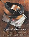Alexander, Stephanie: Cooking & Travelling In South-West France