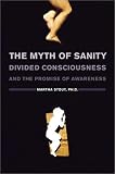 Stout, Martha: The Myth of Sanity: Divided Consciousness and the Promise of Awareness Stout, Martha: The Myth of Sanity: Divided Consciousness and the Promise of Awareness