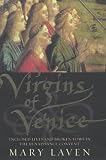 Laven, Mary: Virgins of Venice: Enclosed Lives and Broken Vows in the Renaissance Convent