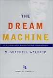 Waldrop, M. Mitchell: The Dream Machine : J. C. R. Licklider and the Revolution That Made Computing Personal