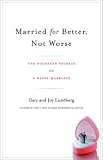 Lundberg, Gary: Married for Better, Not Worse : The Fourteen Secrets to a Happy Marriage Lundberg, Gary: Married for Better, Not Worse : The Fourteen Secrets to a Happy Marriage
