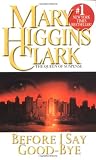 Clark, Mary Higgins: Before I Say Good-bye Clark, Mary Higgins: Before I Say Good-bye