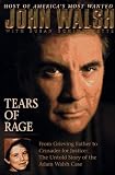 Walsh, John: Tears of Rage: From Grieving Father to Crusader for Justice  The Untold Story of the Adam Walsh Case
