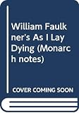 Juhasz, Leslie A.: Monarch Notes on Faulkner's As I Lay Dying