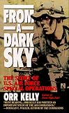 Kelly, Orr: From a Dark Sky: The Story of U. S. Air Force Special Operations