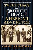 Brightmn, Carol: Sweet Chaos: The Grateful Dead's American Adventure