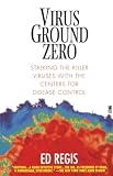 Regis, Edward: Virus Ground Zero